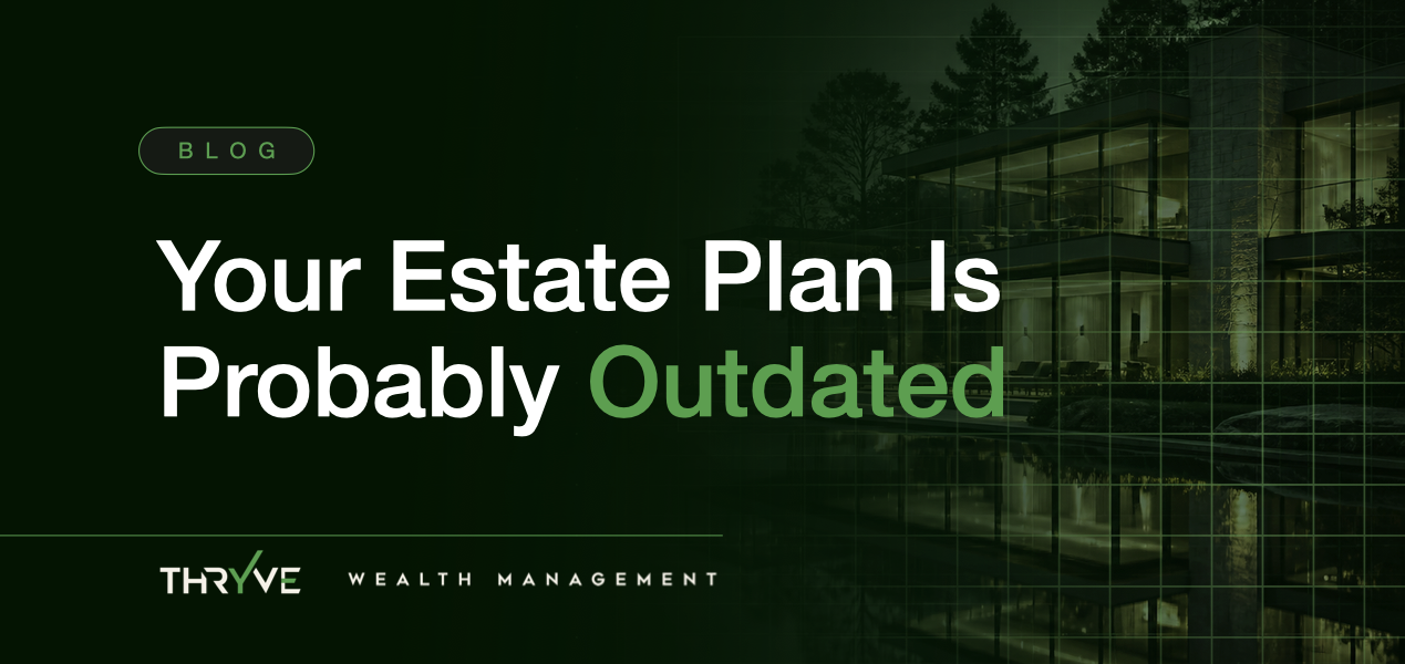 Your Estate Plan Is Probably Outdated