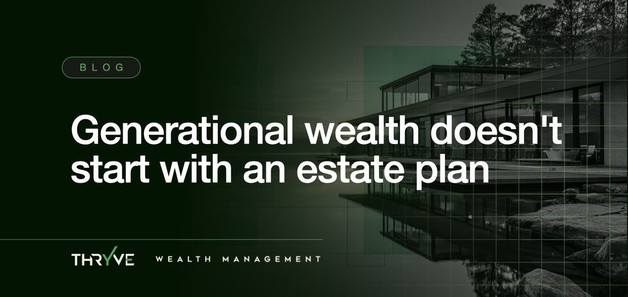 Generational Wealth Doesn’t Start with an Estate Plan. It Starts Here.